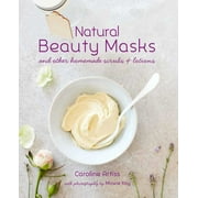 CAROLINE ARTISS Natural Beauty Masks : and other homemade scrubs and lotions (Hardcover)