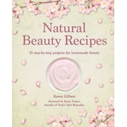 Natural Beauty Recipes 35 Step-By-Step Projects for Homemade Beauty, Hardcover