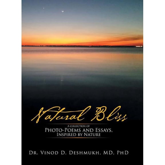 Natural Bliss: A Collection of Photo-Poems and Essays, Inspired by Nature (Hardcover) by MD Deshmukh