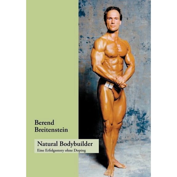 Natural Bodybuilder: Eine Erfolgsstory ohne Doping, (Paperback)