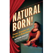 Natural Born! Circus, Sideshow and the Art of Being Human, Hardcover