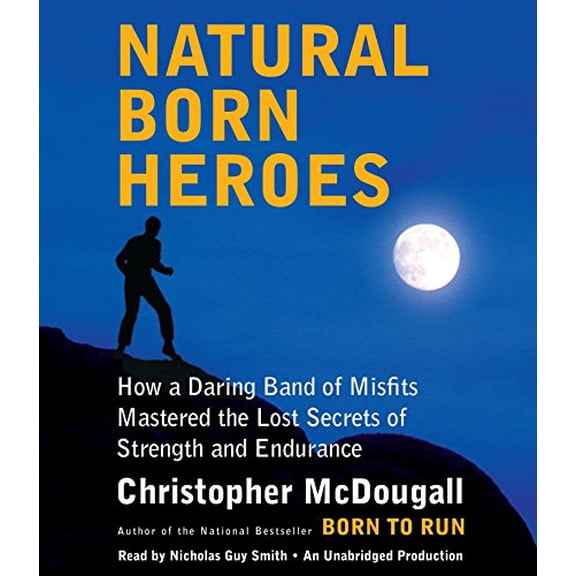 Pre-Owned Natural Born Heroes: How a Daring Band of Misfits Mastered the Lost Secrets of Strength (Audiobook 9780804194143) by Christopher McDougall, Nicholas Guy Smith