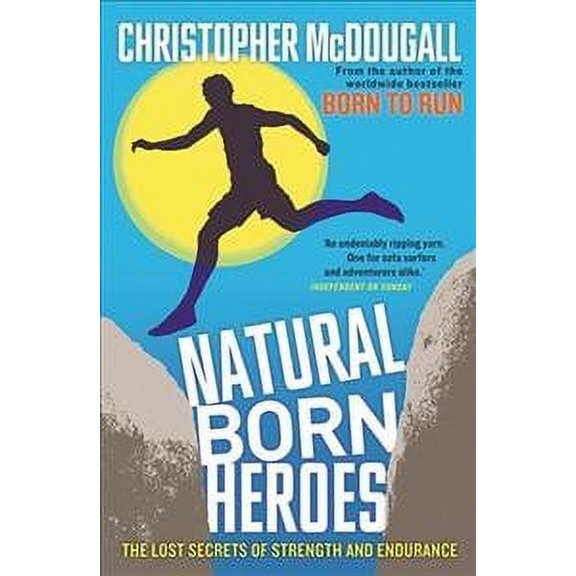 Natural Born Heroes : The Lost Secrets of Strength and Endurance