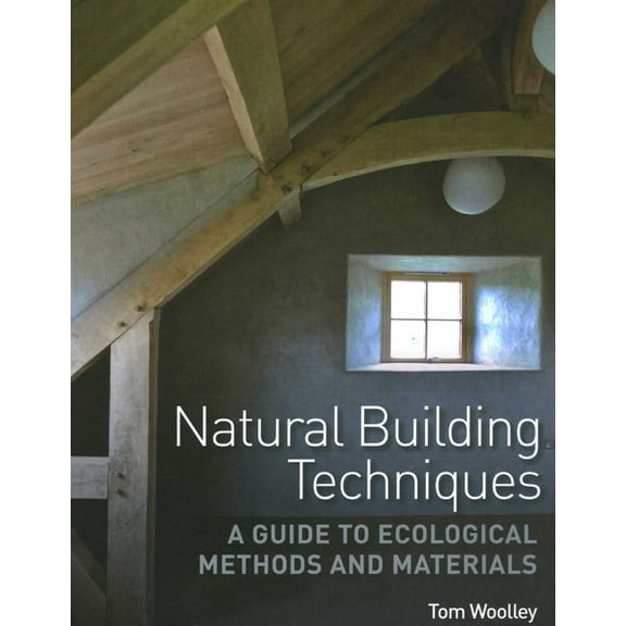 Natural Building Techniques: A Guide to Ecological Methods and Materials, (Paperback)