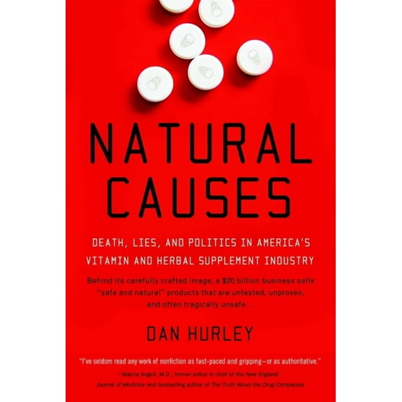 Natural Causes: Death, Lies and Politics in America's Vitamin and Herbal Supplement Industry (Paperback)