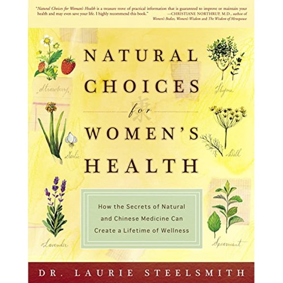 Pre-Owned Natural Choices for Women's Health: How the Secrets of Natural and Chinese Medicine Can Create a Lifetime of Wellness (Paperback) 140004796X 9781400047963
