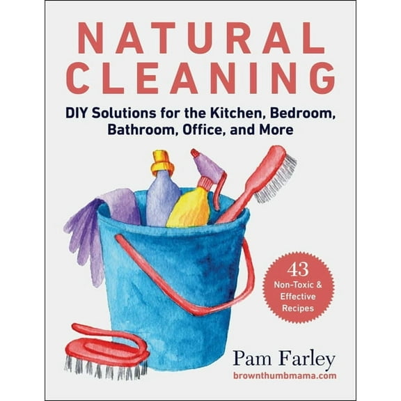 Natural Cleaning : DIY Solutions for the Kitchen, Bedroom, Bathroom, Office, and More (Paperback)