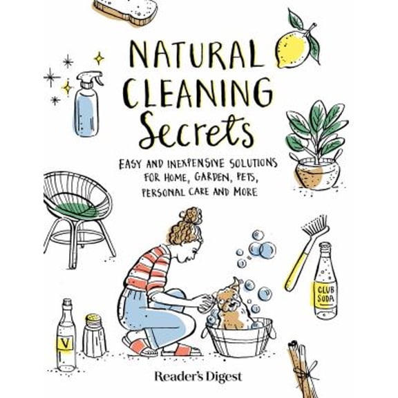 Pre-Owned Natural Cleaning Secrets : Easy and Inexpensive Solutions for Home, Garden, Pets, Personal Care and More (Paperback) 9781621457992