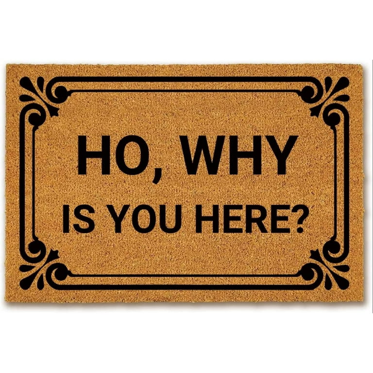 FAGGMY Funny Coir Doormat Ho Why is You Here Entryway Outdoor Floor Door  Mat with Heavy Duty Front Porch Welcome Mats Natural Coconut Brown Mat 23.6  x