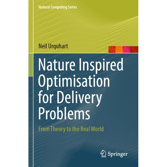 Natural Computing Nature Inspired Optimisation for Delivery Problems: From Theory to the Real World, (Paperback)
