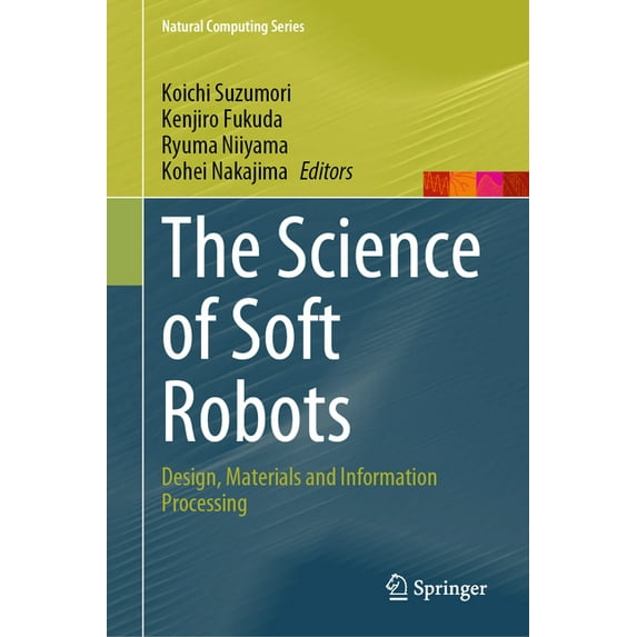Natural Computing The Science of Soft Robots: Design, Materials and Information Processing, (Hardcover)