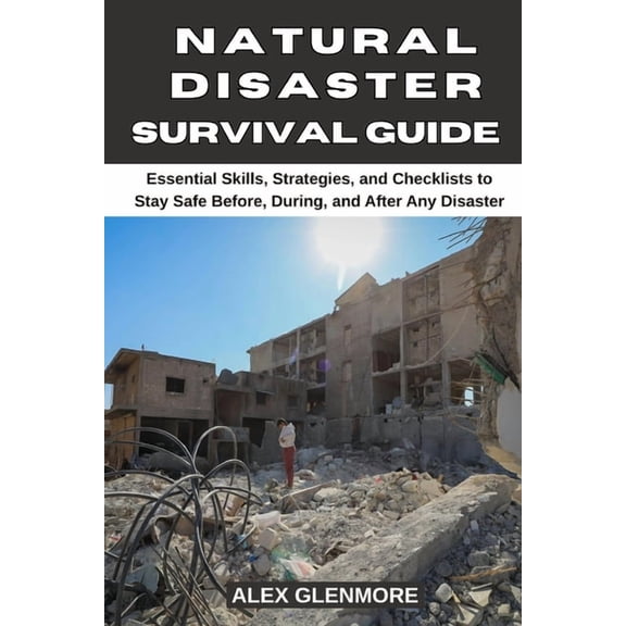 The Self-Reliance Survival Collection Natural Disaster Survival Guide: Essential Skills, Strategies, and Checklists to Stay Safe Before, During, and After Any, (Paperback)