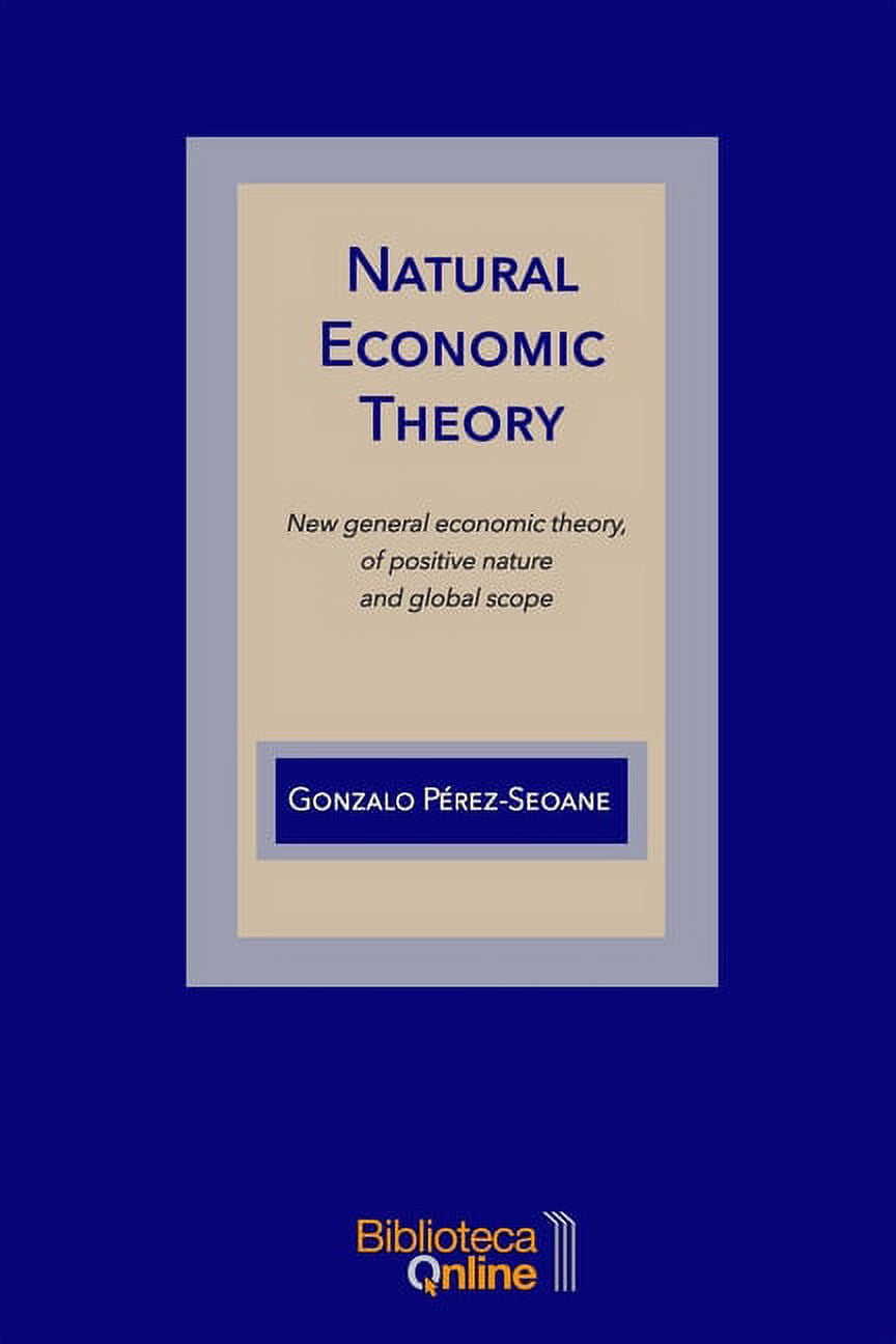 Natural Economic Theory: New general economic theory, of positive ...