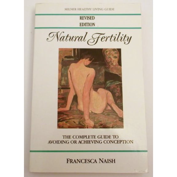 Pre-Owned Natural Fertility: The Complete Guide to Avoiding or Achieving Conception (Milner Healthy Living Guides) Paperback