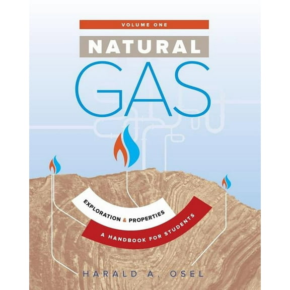 Natural Gas: Natural Gas: Exploration and Properties: A Handbook for Students of the Natural Gas Industry (Paperback)