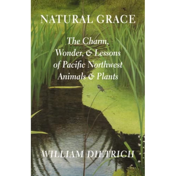 Pre-Owned Natural Grace: The Charm, Wonder, and Lessons of Pacific Northwest Animals and Plants (Paperback) 0295982934 9780295982939