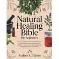 thumbnail image 1 of Natural Healing Bible for Beginners: [6 in 1] The Ultimate Guide to Herbal Remedies, Essential Oils, Infusions, etc - Cu, (Paperback), 1 of 1