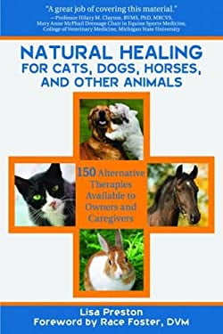 Pre-Owned Natural Healing for Cats, Dogs, Horses, and Other Animals: 150 Alternative Therapies Available to Owners and Caregivers (Paperback) 1616084618 9781616084615