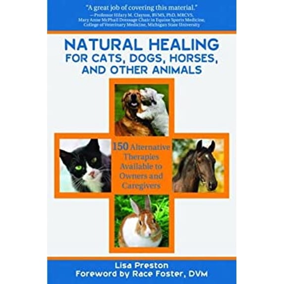Pre-Owned Natural Healing for Cats, Dogs, Horses, and Other Animals: 150 Alternative Therapies Available to Owners and Caregivers (Paperback) 1616084618 9781616084615
