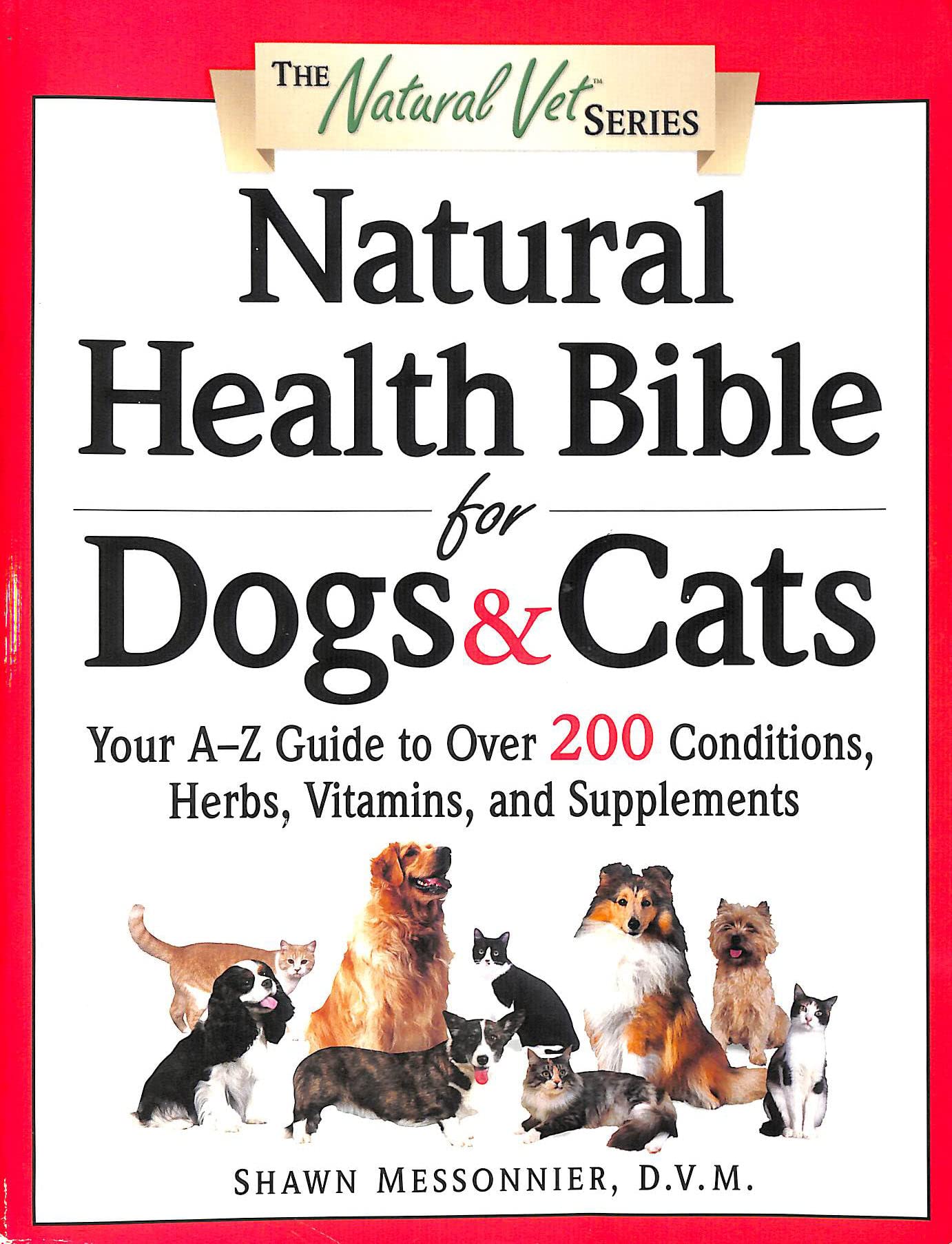 Natural Health Bible for Dogs & Cats : Your A-Z Guide to Over 200 Conditions, Herbs, Vitamins, and Supplements - image 1 of 1