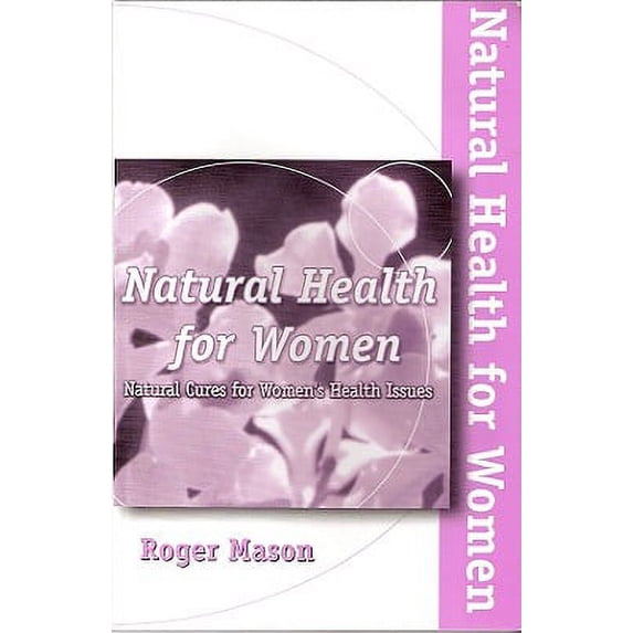 Natural Health for Women : Natural Cures for Women's Health Issues (Paperback)