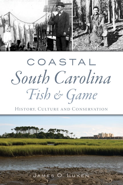 Natural History: Coastal South Carolina Fish and Game : History, Culture and Conservation (Paperback)
