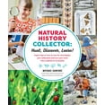 thumbnail image 1 of Natural History Collector: Hunt, Discover, Learn!: Expert Tips on How to Care for and Display Your Collections and Turn , (Paperback), 1 of 2