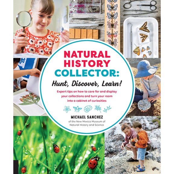 Natural History Collector: Hunt, Discover, Learn!: Expert Tips on How to Care for and Display Your Collections and Turn , (Paperback)