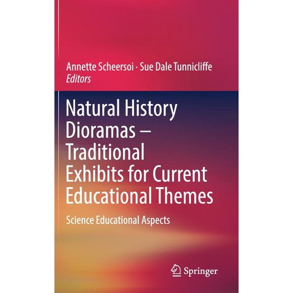 Natural History Dioramas - Traditional Exhibits for Current Educational Themes: Science Educational Aspects, (Hardcover)