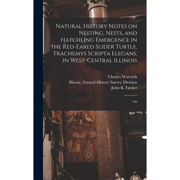 Natural History Notes on Nesting, Nests, and Hatchling Emergence in the Red-eared Slider Turtle, Trachemys Scripta Elega, (Hardcover)