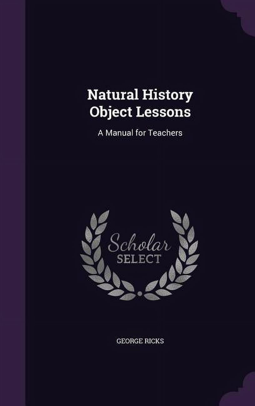 Natural History Object Lessons: A Manual for Teachers, (Hardcover)