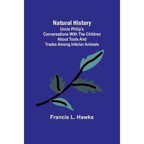 Natural History; Uncle Philip's Conversations with the Children about Tools and Trades among Inferior Animals, (Paperback)