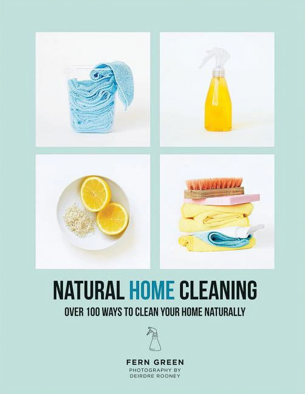 Natural Home Cleaning Over 100 Ways to Clean Your Home Naturally