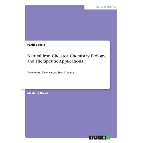 Natural Iron Chelator. Chemistry, Biology, And Therapeutic Applications: Developing New Natural Iron Chelator