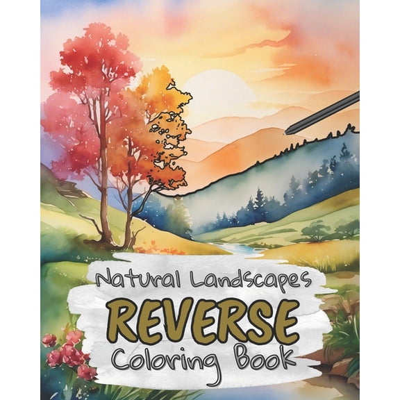 Reverse Coloring Book Natural Landscapes Reverse Coloring Book for Kids, Teens and Adults: Draw The Lines and Stay Calm, 40 Watercolor Pattern, (Paperback)