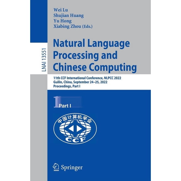 Natural Language Processing and Chinese Computing: 11th Ccf International Conference, Nlpcc 2022, Guilin, China, Septemb, (Paperback)