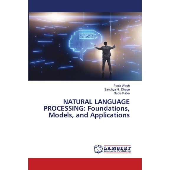 Natural Language Processing: Foundations, Models, and Applications, (Paperback)