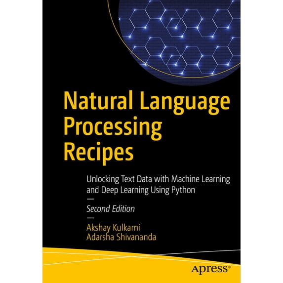 Natural Language Processing Recipes: Unlocking Text Data with Machine Learning and Deep Learning Using Python, (Paperback)