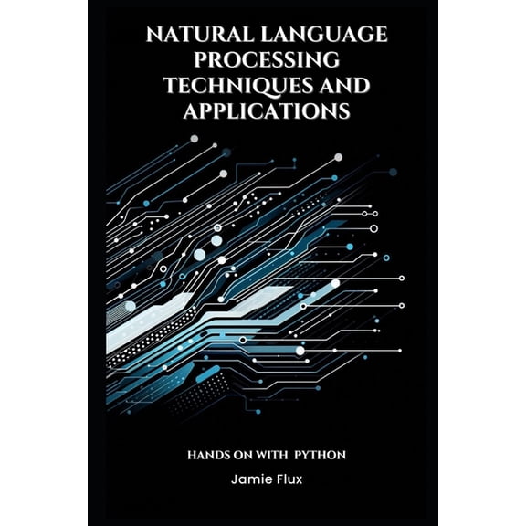 Mastering Machine Learning Natural Language Processing Techniques and Applications, (Paperback)