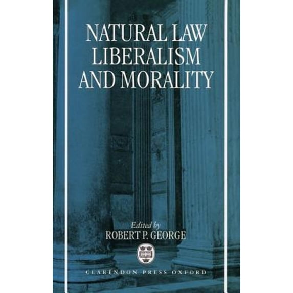 Pre-Owned Natural Law, Liberalism, and Morality: Contemporary Essays (Hardcover 9780198259848) by Robert P George