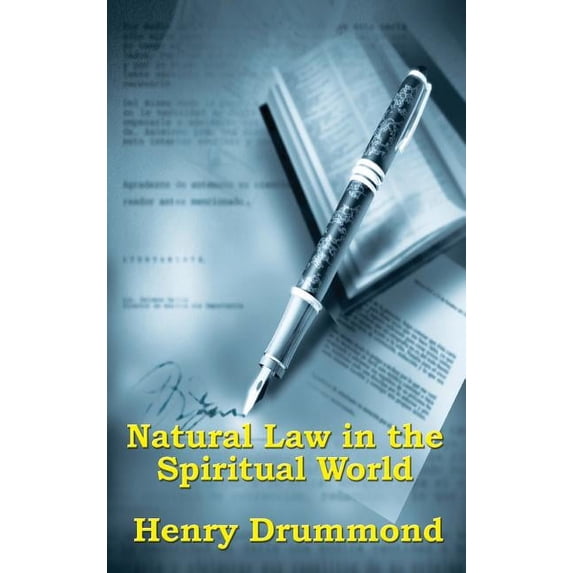 Natural Law in the Spiritual World: A Study of the Parallels Between Scientific Law and Spiritual Life, (Hardcover)