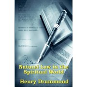 Natural Law in the Spiritual World A Study of the Parallels Between Scientific Law and Spiritual Life, Paperback