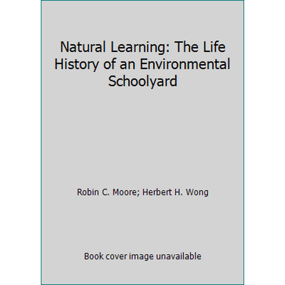 Pre-Owned Natural Learning: The Life History of an Environmental Schoolyard (Paperback) 0944661246 9780944661246