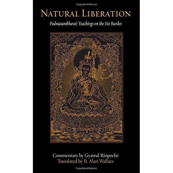 Pre-Owned Natural Liberation : Padmasambhava's Teachings on the Six Bardos, Paperback by Padmasambhava; Rinpoche, Gyatrul; Wallace, B. Alan (TRN), ISBN 0861711319, ISBN-13 9780861711314