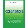 thumbnail image 1 of All Natural &amp; Medical Solutions &amp Constipation: How To Treat Constipation: How To Prevent Constipation: Along With Nutrition, Diet, And Exercise For Const, (Paperback), 1 of 1