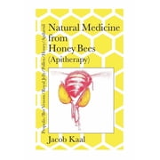 Natural Medicine from Honey Bees Apitherapy Bees; propolis, bee venom, royal jelly, pollen, honey, apilarnil, Paperback
