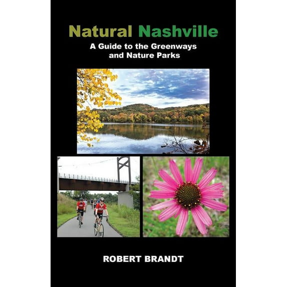 Natural Nashville: A Guide to the Greenways and Nature Parks (Paperback) by Robert Brandt