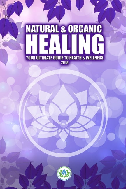 Natural Organic Healing: Your Ultimate Guide to Health Wellness Paperback 172597813X 9781725978133 Lucas J. Robak