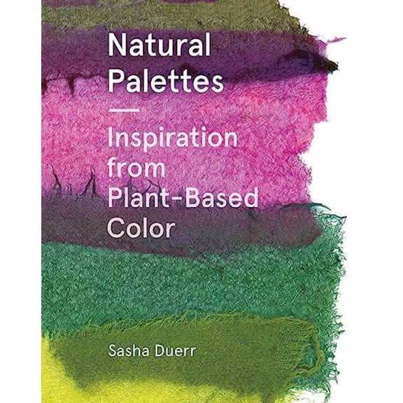 Natural Palettes : Inspiration from Plant-Based Color (Paperback)