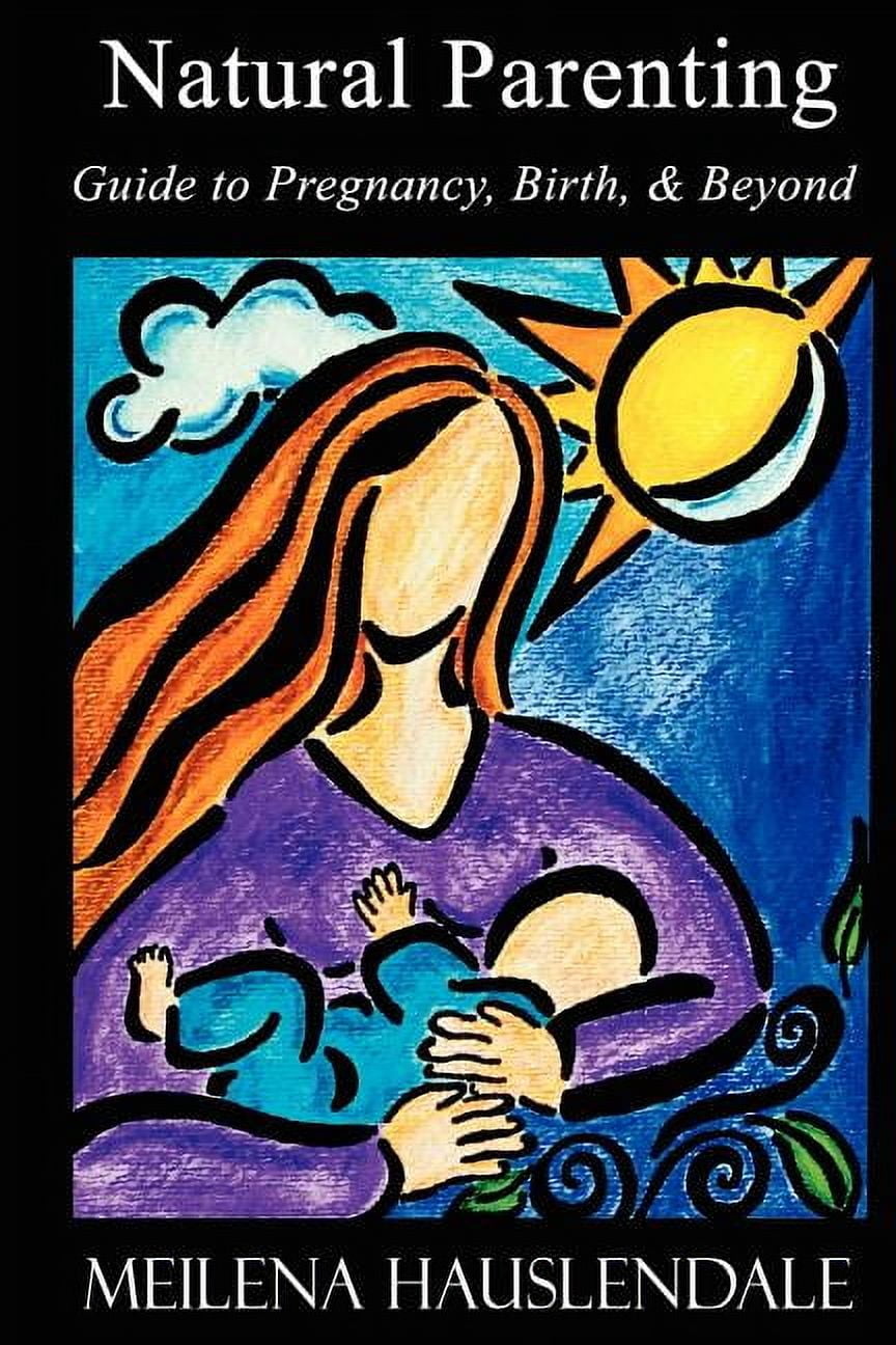 Natural Parenting: Guide to Pregnancy, Birth, & Beyond, (Paperback)